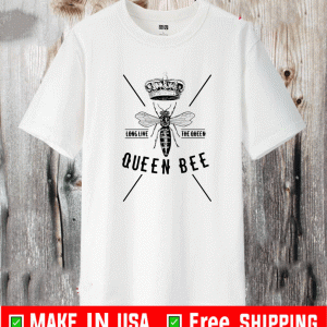 LONG LIVE THE QUEEN QUEEN BEE SHIRT