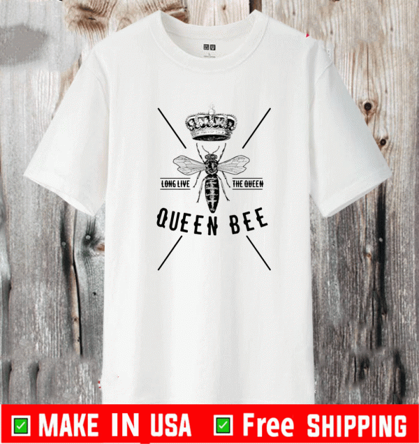 LONG LIVE THE QUEEN QUEEN BEE SHIRT