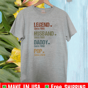 Legend since 1966 husband since 1988 daddy since 1990 pop since 2020 shirt