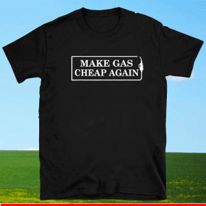 Make Gas Cheap Again Gas Shortage T-Shirt