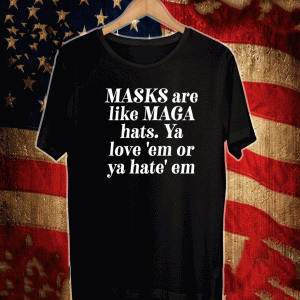 Masks are like MAGA Hats Ya Love Em Or Ya Hate Em Shirt