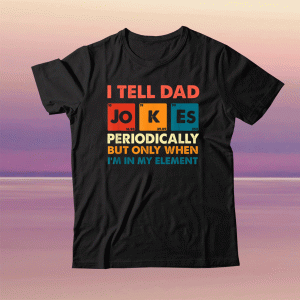 Womens I Tell Dad Jokes Periodically But Only When I'm My Element T-Shirt