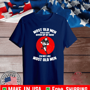 Most old men rugby would have given up by now i’m not like most old men Shirt