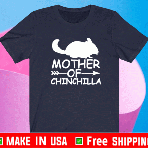 Mother of chinchilla Shirt