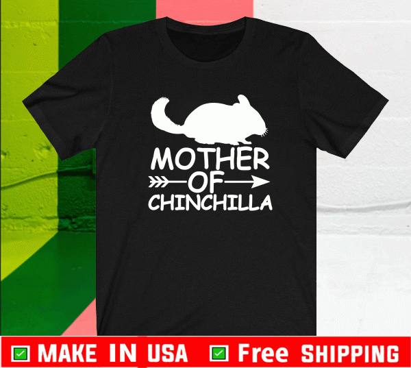 Mother of chinchilla Shirt