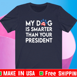My Dog Is Smarter Than Your President Pet Puppy Animal Doggo T-Shirt