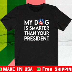 My Dog Is Smarter Than Your President Pet Puppy Animal Doggo T-Shirt