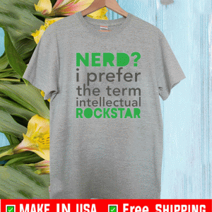 Nerd i prefer the term intellectual rockstar shirt