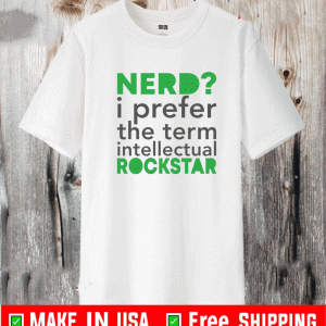 Nerd i prefer the term intellectual rockstar shirt