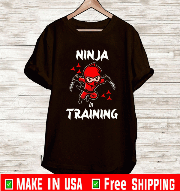 Ninja In Training Shirt