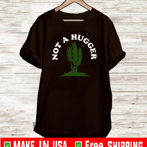 Not A Hugger Cactus T-Shirt