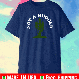 Not A Hugger Cactus T-Shirt