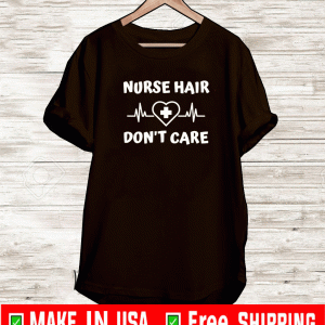 Nurse Hair Don't Care Shirt