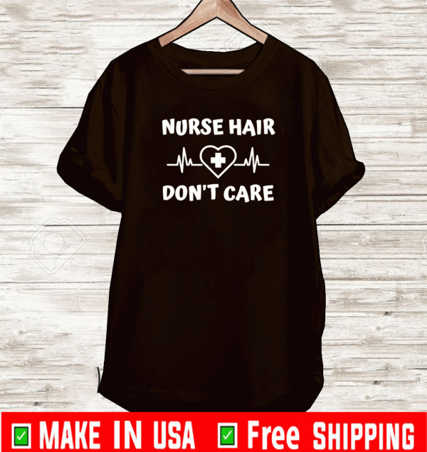 Nurse Hair Don't Care Shirt