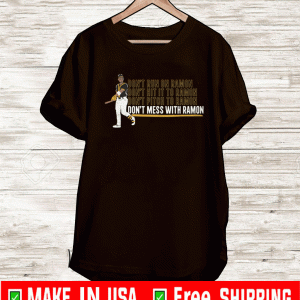 Every Day Is Opening Day Don't Mess With Ramon Shirt