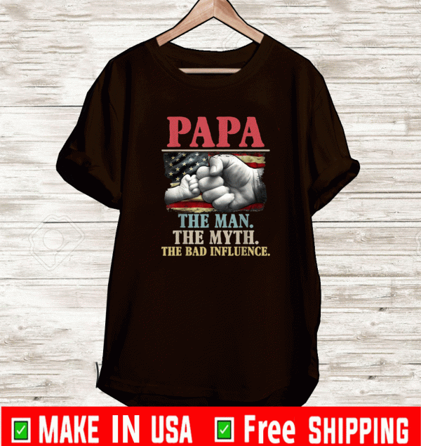 PaPa the man the myth the bad influence american flag T-Shirt