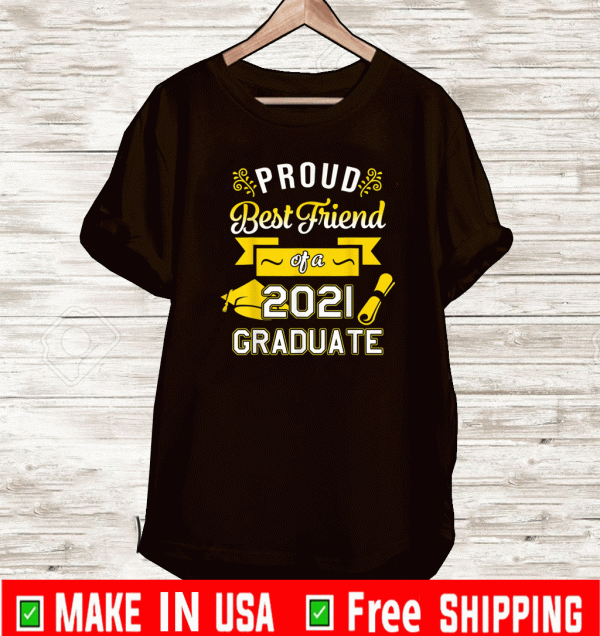 Proud Best Friend Of A 2021 Graduate Shirt