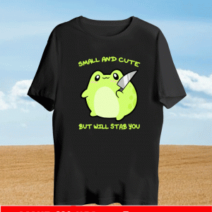 SMALL AND CUTE BUT WILL STAB YOU FROGGIE T-SHIRT