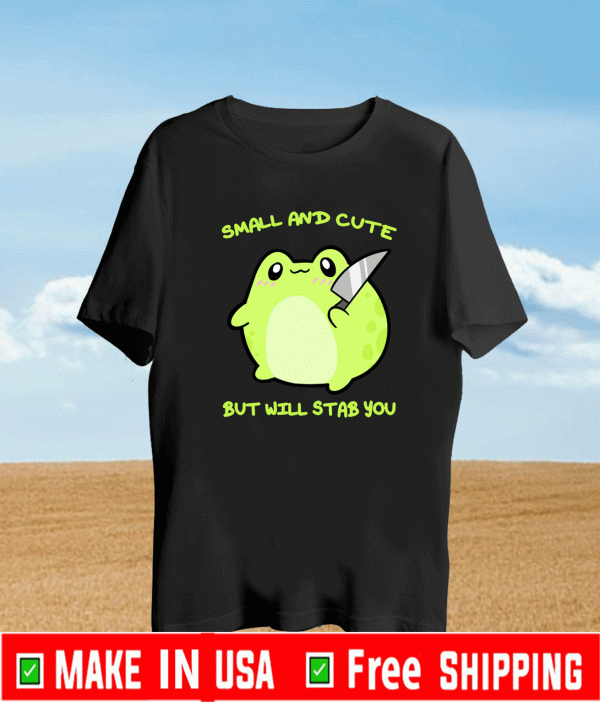 SMALL AND CUTE BUT WILL STAB YOU FROGGIE T-SHIRT