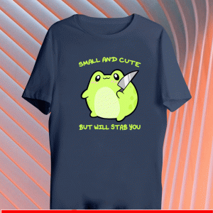 SMALL AND CUTE BUT WILL STAB YOU FROGGIE T-SHIRT