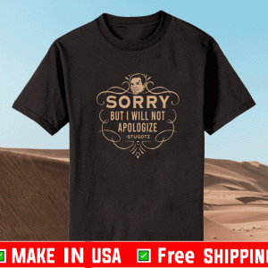 DAN LE BATARD SORRY BUT I WILL NOT APOLOGIZE SHIRT