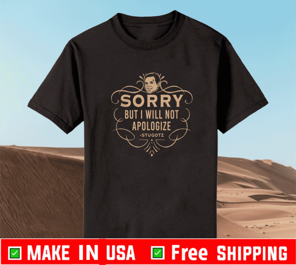 DAN LE BATARD SORRY BUT I WILL NOT APOLOGIZE SHIRT