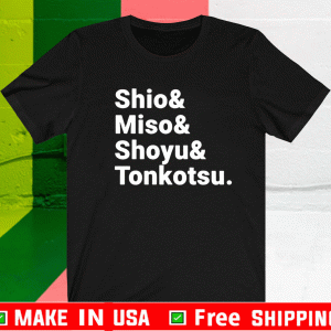 Shio And Miso And Shoyu And Tonkoysu Shirt