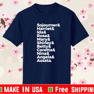 Sojourner Harriet Ida Rosa Mary Shirley Betty Coretta Nina Angela Assata Shirt