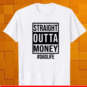 Straight outta money dad life T-Shirt