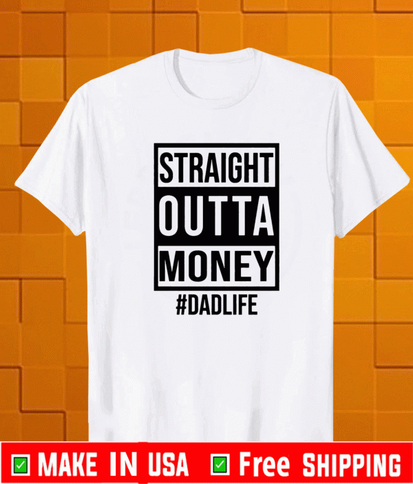 Straight outta money dad life T-Shirt