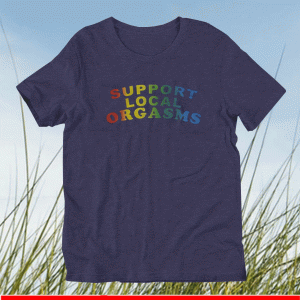 Support Local Orgasms Pride Shirt