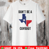 Texas don’t be a Covidiot Shirt