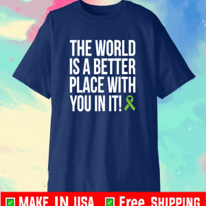 The World Is A Better Place With You In It strong T-Shirt