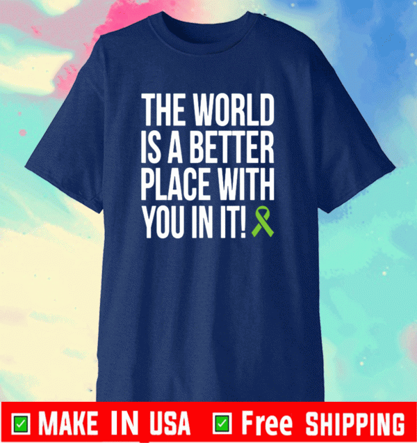 The World Is A Better Place With You In It strong T-Shirt