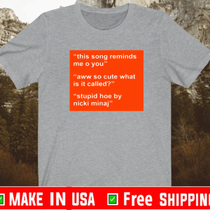 This Song Reminds Me of You Shiet Shirt