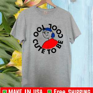 Too Cute To Be Cool Shirt
