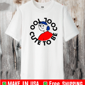Too Cute To Be Cool Shirt