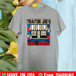 Traitor Joe's Where Everything is For Sale Shirt