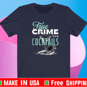 True Crime And Cocktail Shirt