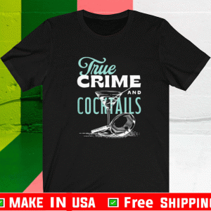 True Crime And Cocktail Shirt