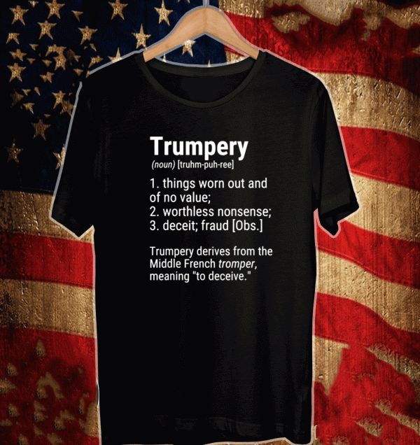 Trumpery Definition Political Satire American President T-Shirt