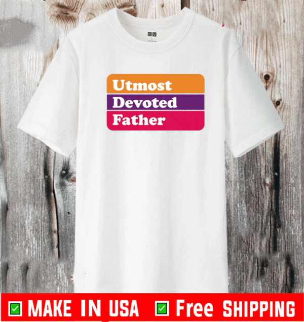 UTMOST DEVOTED FATHER T-SHIRT