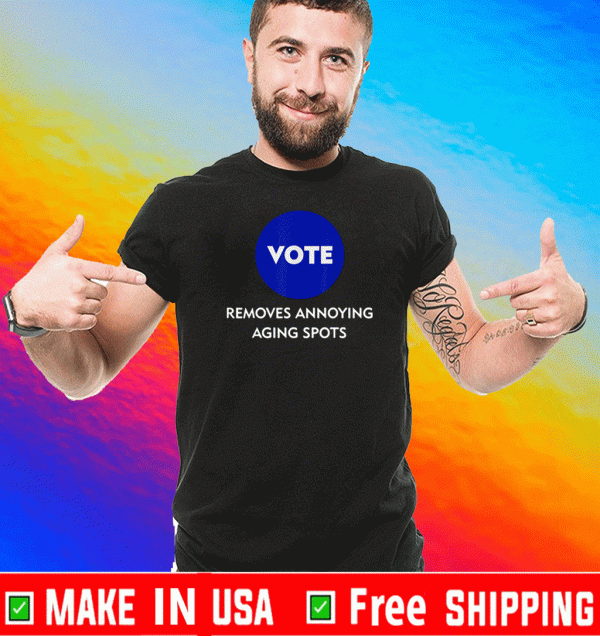 Vote Removes Annoying Aging Spots T-Shirt