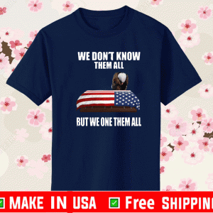We Don’t Know Them All But We Own Them All Veteran Official T-Shirt