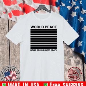 World peace noise grind power death shirt