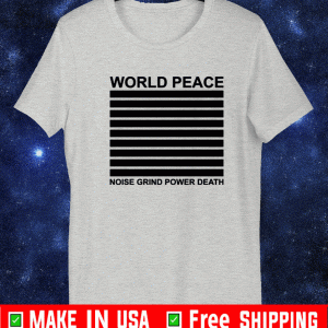 World peace noise grind power death shirt
