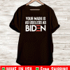 YOUR MASK IS AS USELESS AS BIDEN SHIRT