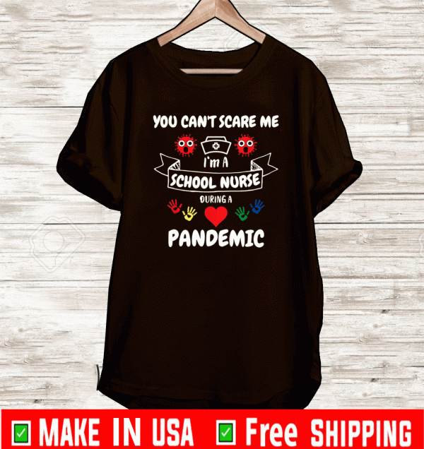 You Cant Scare Me Im A School Nurse During A Pandemic Shirt