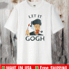 Vincent Van Gogh smoking let it Gogh Artist Shirt