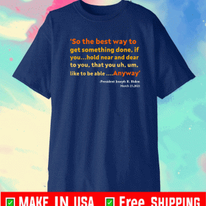 so the best way to get something donso the best way to get something done Joe Biden Shirt Joe Biden Shirt